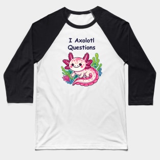 I Axolotl Questions Baseball T-Shirt